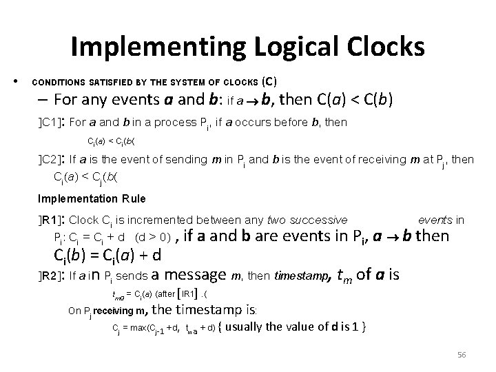 Implementing Logical Clocks • CONDITIONS SATISFIED BY THE SYSTEM OF CLOCKS (C) – For