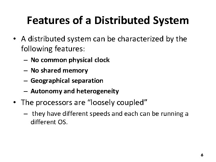 Features of a Distributed System • A distributed system can be characterized by the