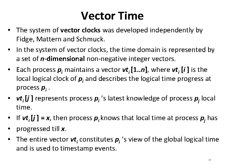 Vector Time • The system of vector clocks was developed independently by Fidge, Mattern