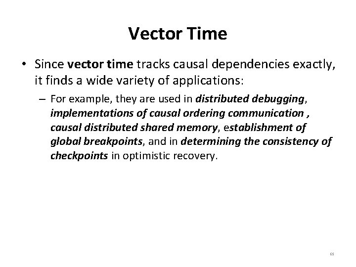 Vector Time • Since vector time tracks causal dependencies exactly, it finds a wide
