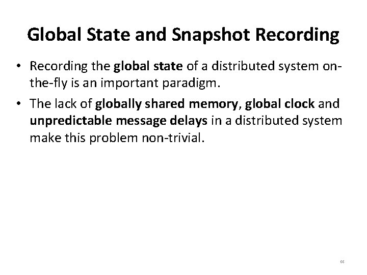 Global State and Snapshot Recording • Recording the global state of a distributed system