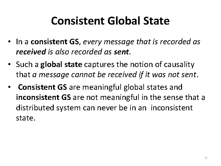 Consistent Global State • In a consistent GS, every message that is recorded as