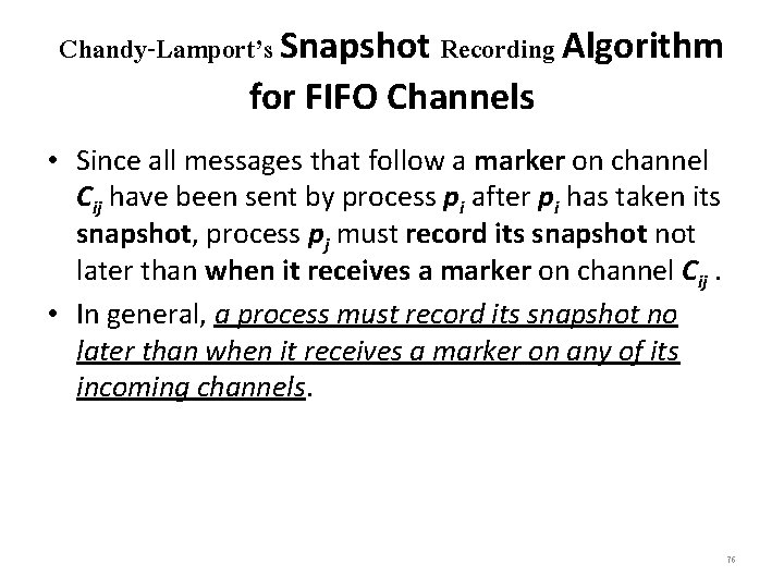 Chandy-Lamport’s Snapshot Recording Algorithm for FIFO Channels • Since all messages that follow a
