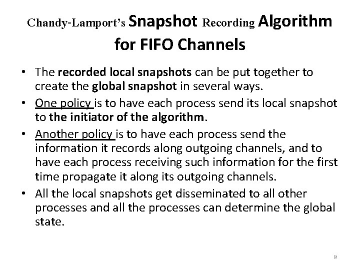 Chandy-Lamport’s Snapshot Recording Algorithm for FIFO Channels • The recorded local snapshots can be