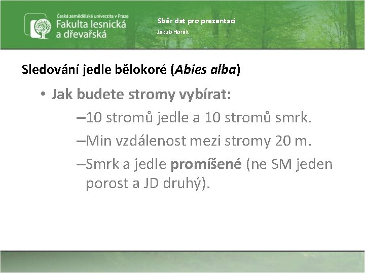 Sběr dat pro prezentaci Jakub Horák Sledování jedle bělokoré (Abies alba) • Jak budete