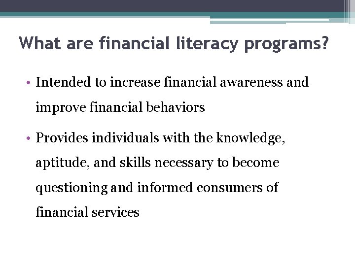 What are financial literacy programs? • Intended to increase financial awareness and improve financial