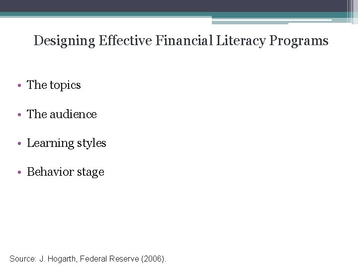 Designing Effective Financial Literacy Programs • The topics • The audience • Learning styles