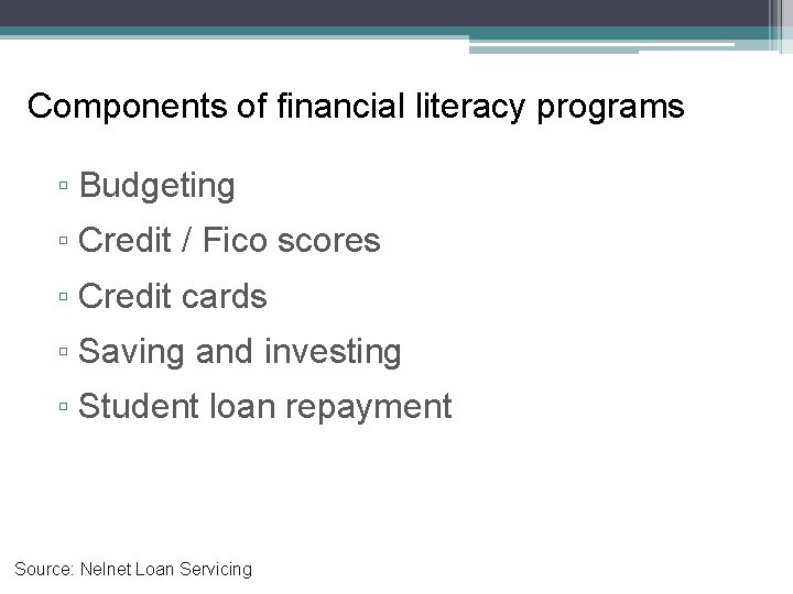 Components of financial literacy programs ▫ Budgeting ▫ Credit / Fico scores ▫ Credit