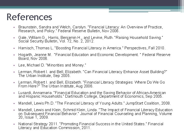 References • Braunstein, Sandra and Welch, Carolyn. “Financial Literacy: An Overview of Practice, Research,
