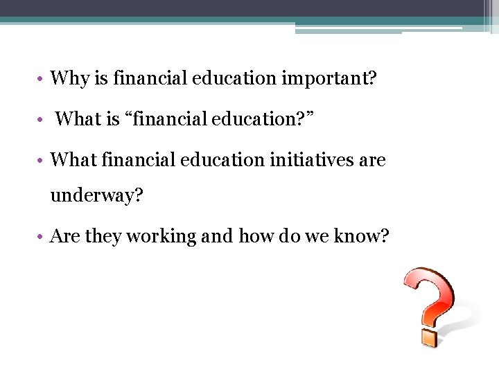  • Why is financial education important? • What is “financial education? ” •