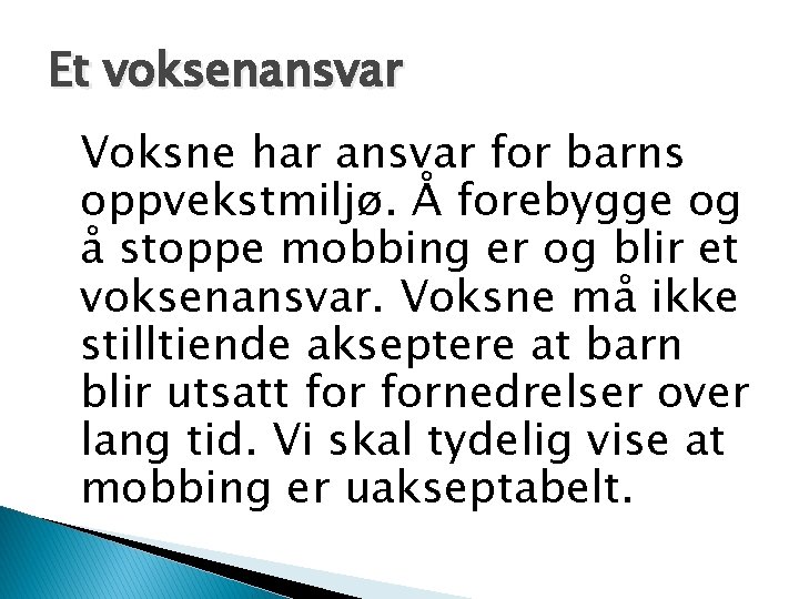 Et voksenansvar Voksne har ansvar for barns oppvekstmiljø. Å forebygge og å stoppe mobbing