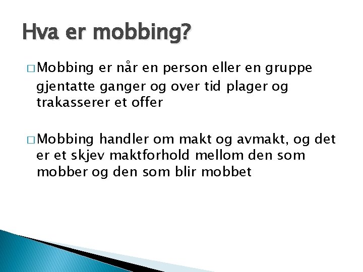 Hva er mobbing? � Mobbing er når en person eller en gruppe gjentatte ganger