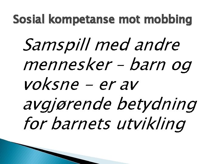 Sosial kompetanse mot mobbing Samspill med andre mennesker – barn og voksne - er