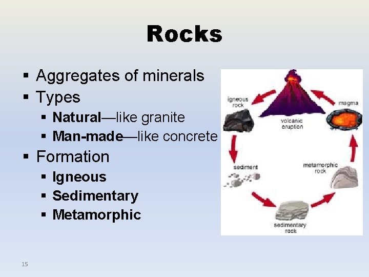 Rocks § Aggregates of minerals § Types § Natural—like granite § Man-made—like concrete §