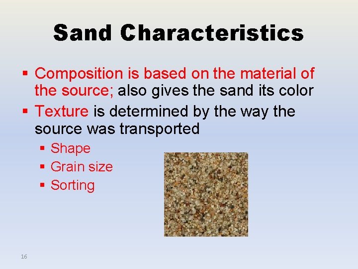Sand Characteristics § Composition is based on the material of the source; also gives
