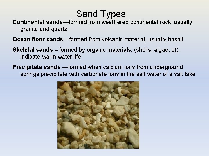 Sand Types Continental sands—formed from weathered continental rock, usually granite and quartz Ocean floor