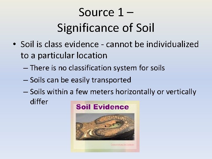 Source 1 – Significance of Soil • Soil is class evidence - cannot be