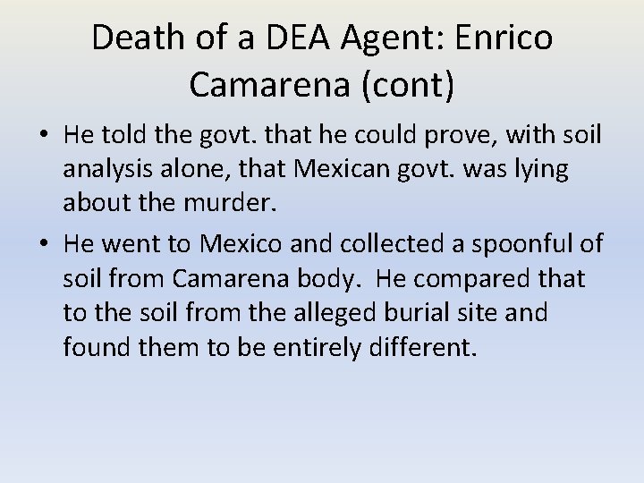 Death of a DEA Agent: Enrico Camarena (cont) • He told the govt. that
