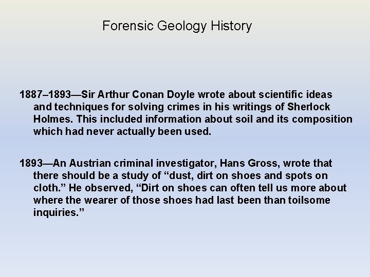 Forensic Geology History 1887– 1893—Sir Arthur Conan Doyle wrote about scientific ideas and techniques
