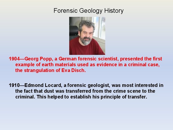 Forensic Geology History 1904—Georg Popp, a German forensic scientist, presented the first example of