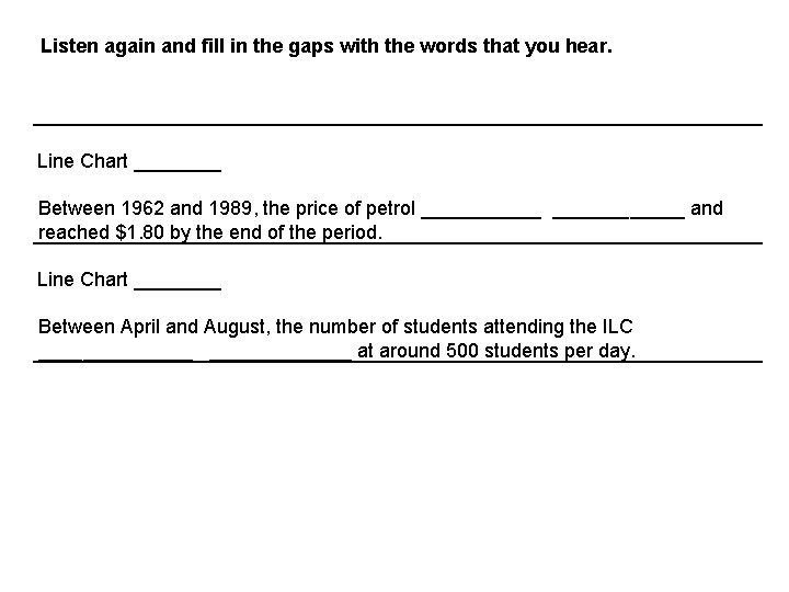 Listen again and fill in the gaps with the words that you hear. Line