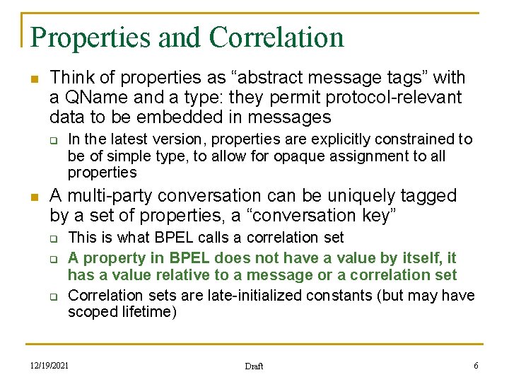 Properties and Correlation n Think of properties as “abstract message tags” with a QName
