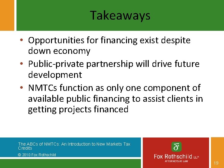 Takeaways • Opportunities for financing exist despite down economy • Public-private partnership will drive