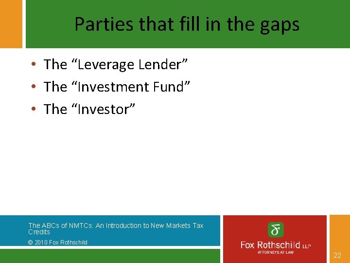 Parties that fill in the gaps • The “Leverage Lender” • The “Investment Fund”