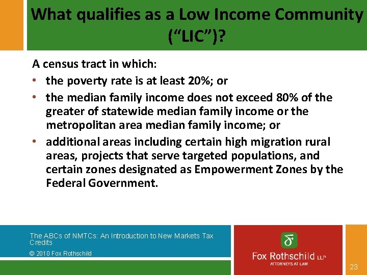 What qualifies as a Low Income Community (“LIC”)? A census tract in which: •
