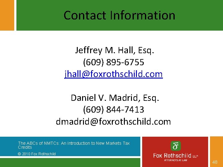 Contact Information Jeffrey M. Hall, Esq. (609) 895 -6755 jhall@foxrothschild. com Daniel V. Madrid,