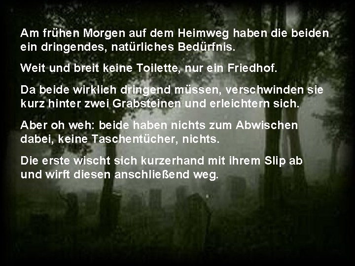 Am frühen Morgen auf dem Heimweg haben die beiden ein dringendes, natürliches Bedürfnis. Weit