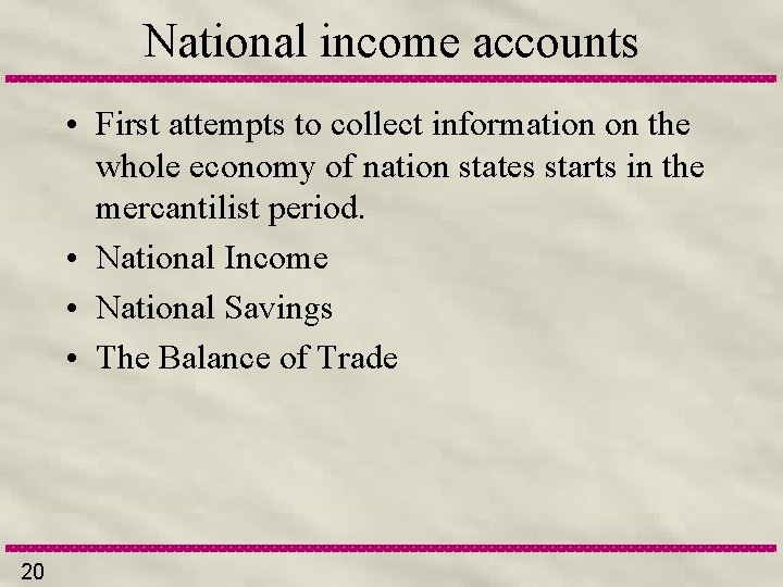 National income accounts • First attempts to collect information on the whole economy of