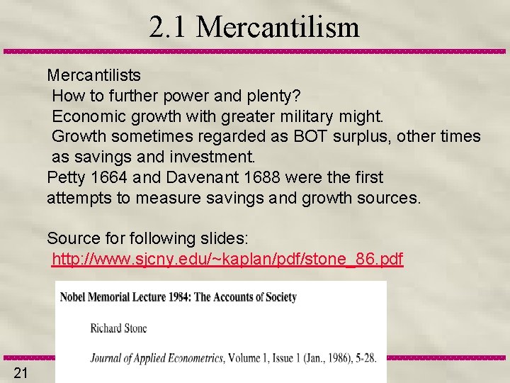 2. 1 Mercantilism Mercantilists How to further power and plenty? Economic growth with greater