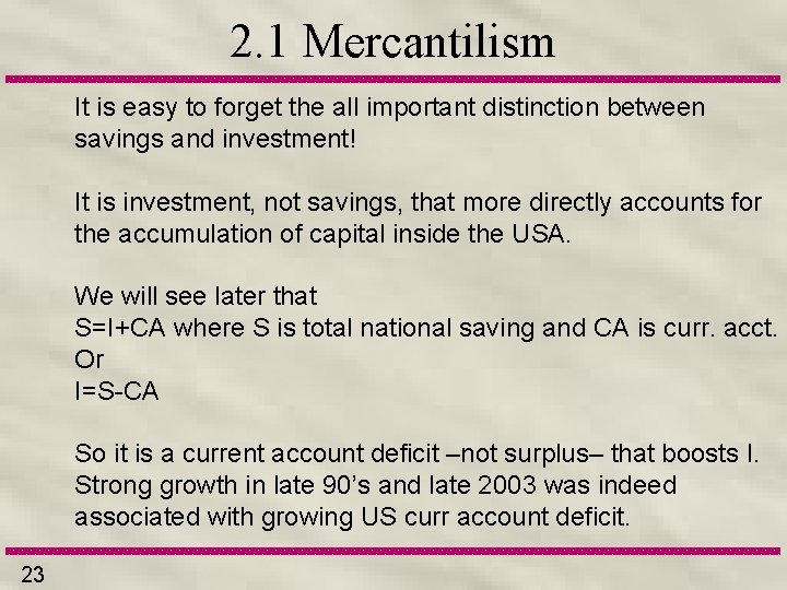 2. 1 Mercantilism It is easy to forget the all important distinction between savings