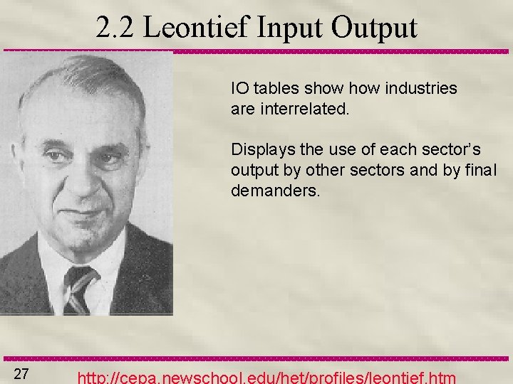 2. 2 Leontief Input Output IO tables show industries are interrelated. Displays the use