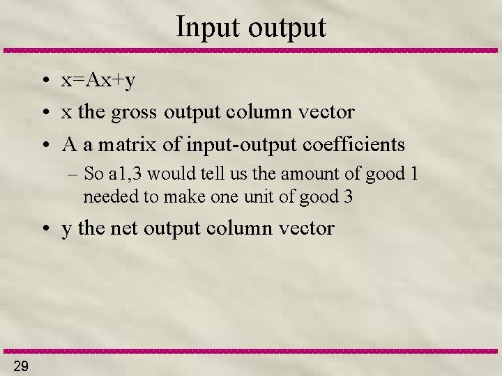 Input output • x=Ax+y • x the gross output column vector • A a