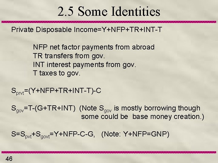 2. 5 Some Identities Private Disposable Income=Y+NFP+TR+INT-T NFP net factor payments from abroad TR