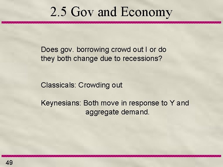 2. 5 Gov and Economy Does gov. borrowing crowd out I or do they