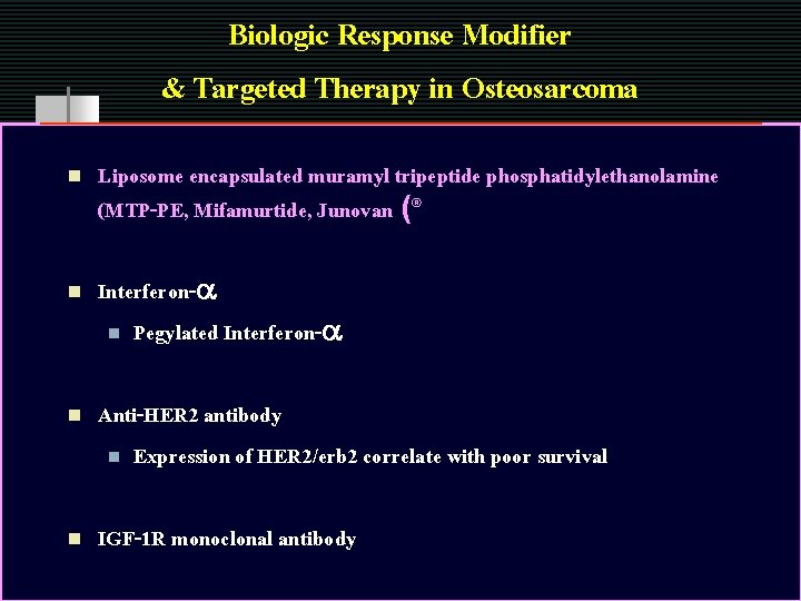 Biologic Response Modifier & Targeted Therapy in Osteosarcoma n n Liposome encapsulated muramyl tripeptide