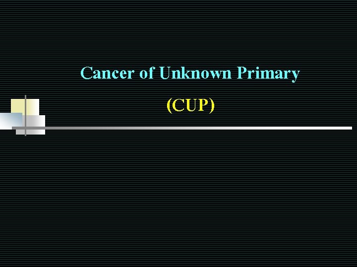 Cancer of Unknown Primary (CUP) 