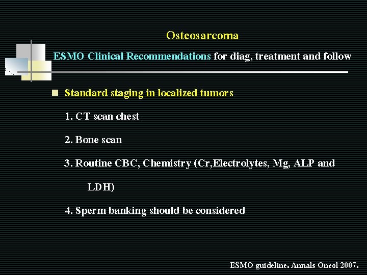 Osteosarcoma ESMO Clinical Recommendations for diag, treatment and follow n Standard staging in localized