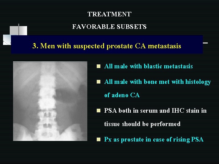 TREATMENT FAVORABLE SUBSETS 3. Men with suspected prostate CA metastasis n n All male