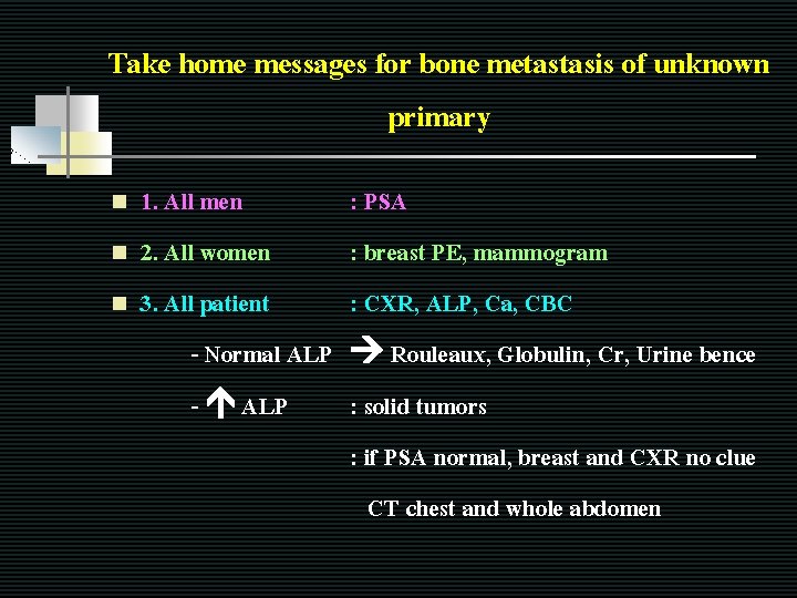 Take home messages for bone metastasis of unknown primary n n n 1. All