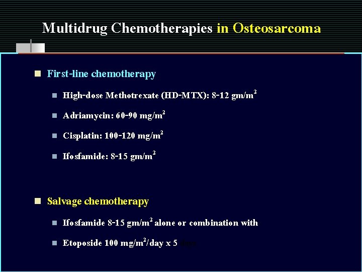 Multidrug Chemotherapies in Osteosarcoma n First-line chemotherapy n n n High-dose Methotrexate (HD-MTX): 8