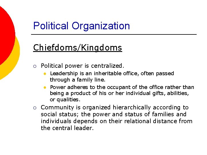 Political Organization Chiefdoms/Kingdoms ¡ Political power is centralized. l l ¡ Leadership is an