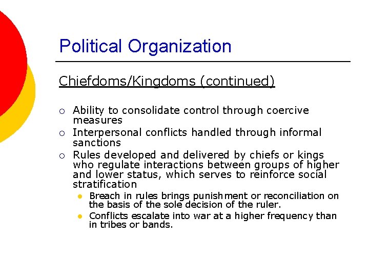Political Organization Chiefdoms/Kingdoms (continued) ¡ ¡ ¡ Ability to consolidate control through coercive measures