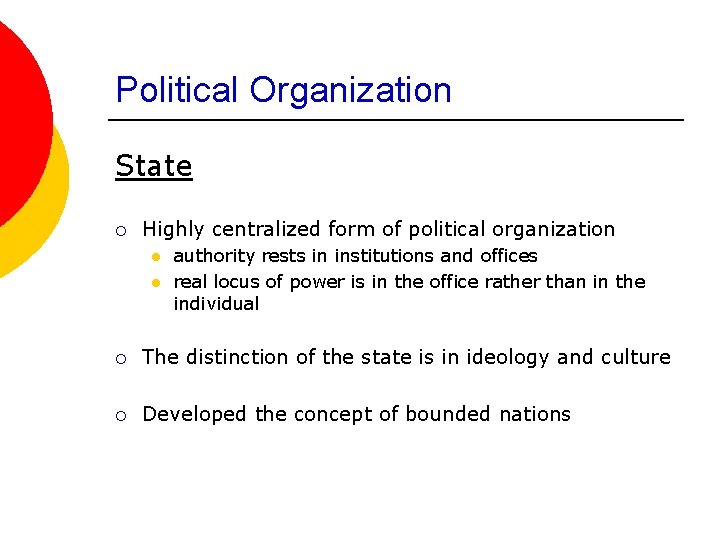 Political Organization State ¡ Highly centralized form of political organization l l authority rests