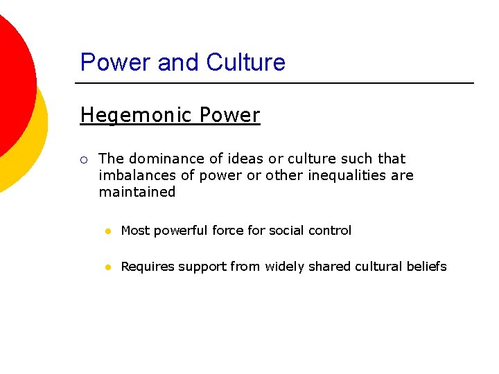 Power and Culture Hegemonic Power ¡ The dominance of ideas or culture such that