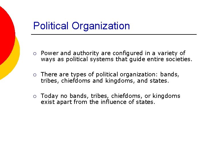 Political Organization ¡ Power and authority are configured in a variety of ways as