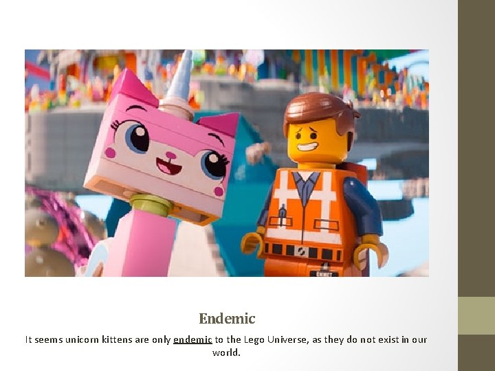 Endemic It seems unicorn kittens are only endemic to the Lego Universe, as they